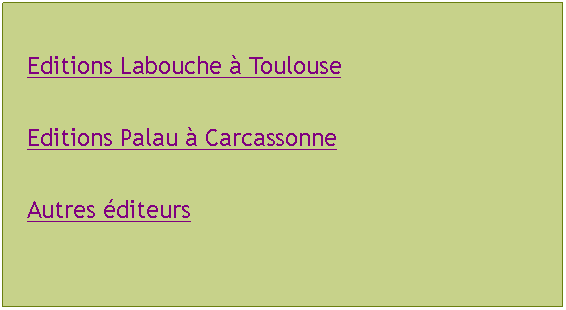 Zone de Texte: Editions Labouche  ToulouseEditions Palau  CarcassonneAutres diteurs