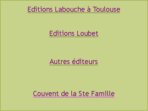 Zone de Texte: Editions Labouche  ToulouseEditions LoubetAutres diteursCouvent de la Ste Famille