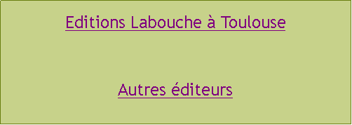 Zone de Texte: Editions Labouche  ToulouseAutres diteurs