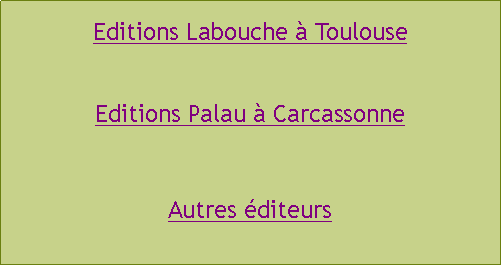 Zone de Texte: Editions Labouche  ToulouseEditions Palau  CarcassonneAutres diteurs