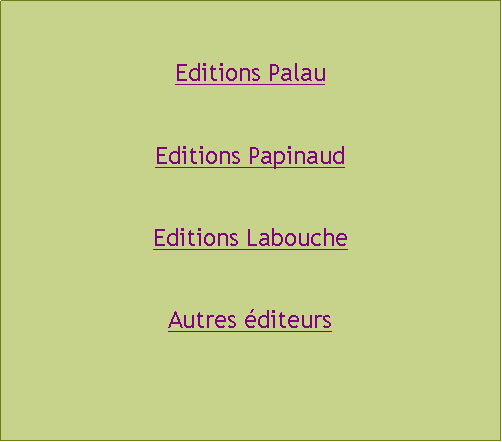 Zone de Texte: Editions PalauEditions PapinaudEditions LaboucheAutres diteurs