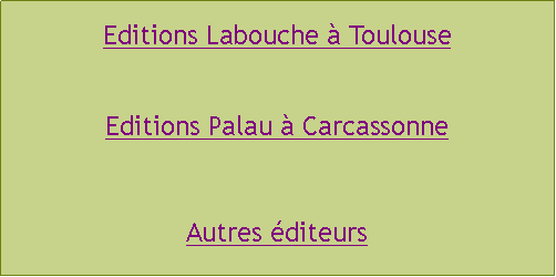 Zone de Texte: Editions Labouche  ToulouseEditions Palau  CarcassonneAutres diteurs