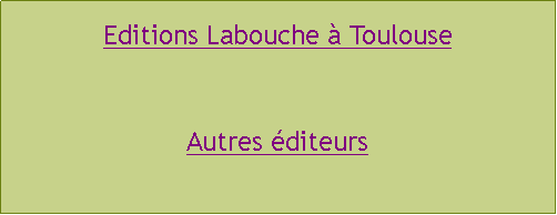 Zone de Texte: Editions Labouche  ToulouseAutres diteurs