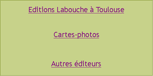 Zone de Texte: Editions Labouche  ToulouseCartes-photosAutres diteurs