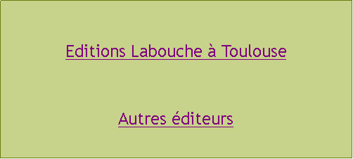 Zone de Texte: Editions Labouche  ToulouseAutres diteurs