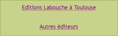 Zone de Texte: Editions Labouche  ToulouseAutres diteurs