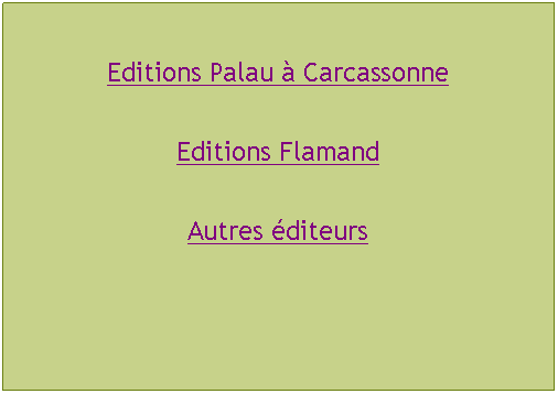 Zone de Texte: Editions Palau  CarcassonneEditions FlamandAutres diteurs