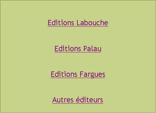 Zone de Texte: Editions LaboucheEditions PalauEditions FarguesAutres diteurs