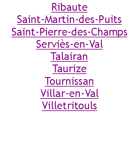 Zone de Texte: RibauteSaint-Martin-des-PuitsSaint-Pierre-des-ChampsServis-en-ValTalairanTaurizeTournissanVillar-en-ValVilletritouls